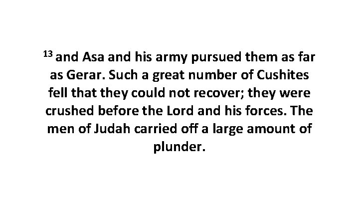 13 and Asa and his army pursued them as far as Gerar. Such a