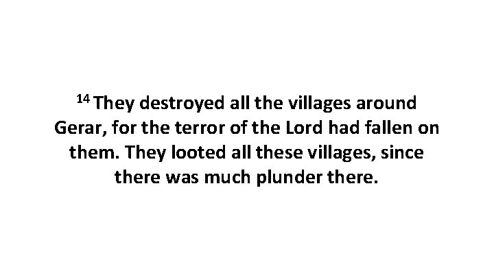 14 They destroyed all the villages around Gerar, for the terror of the Lord