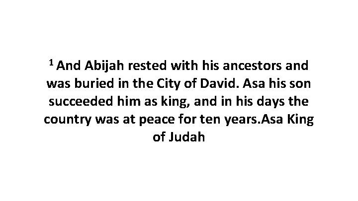 1 And Abijah rested with his ancestors and was buried in the City of