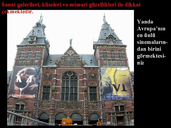 Sanat galeri, kliseleri ve mimari güzellikleri ile dikkat çekmektedir. Yanda Avrupa’nın en ünlü sinemalarından