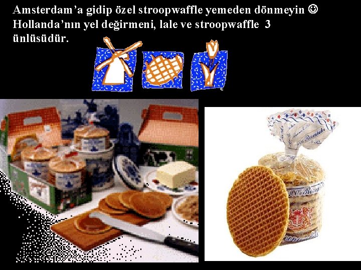 Amsterdam’a gidip özel stroopwaffle yemeden dönmeyin Hollanda’nın yel değirmeni, lale ve stroopwaffle 3 ünlüsüdür.