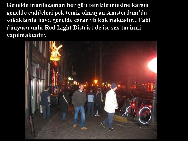 Genelde muntazaman her gün temizlenmesine karşın genelde caddeleri pek temiz olmayan Amsterdam’da sokaklarda hava