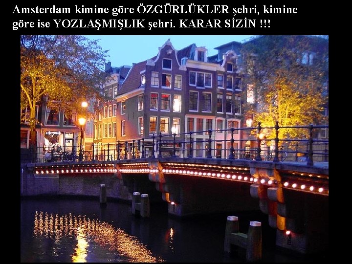 Amsterdam kimine göre ÖZGÜRLÜKLER şehri, kimine göre ise YOZLAŞMIŞLIK şehri. KARAR SİZİN !!! 