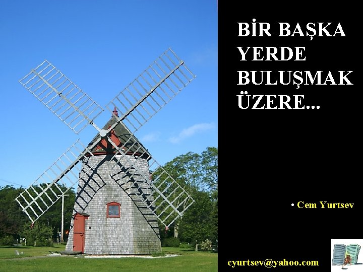 BİR BAŞKA YERDE BULUŞMAK ÜZERE. . . • Cem Yurtsev cyurtsev@yahoo. com 