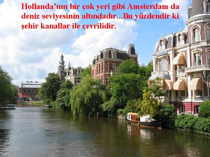 Hollanda’nın bir çok yeri gibi Amsterdam da deniz seviyesinin altındadır. . . Bu yüzdendir