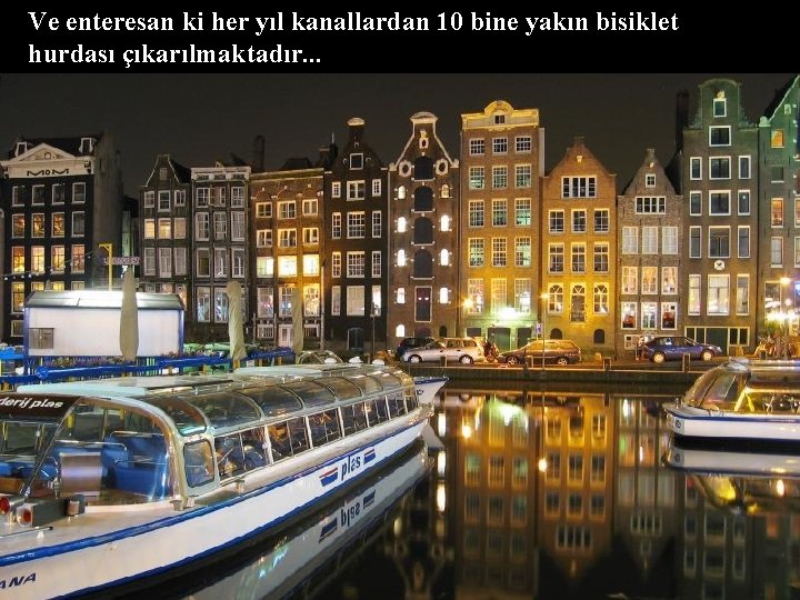 Ve enteresan ki her yıl kanallardan 10 bine yakın bisiklet hurdası çıkarılmaktadır. . .