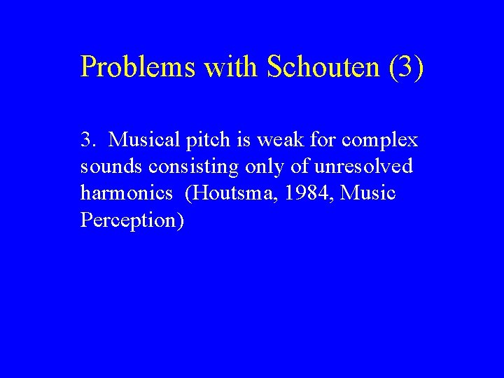 Problems with Schouten (3) 3. Musical pitch is weak for complex sounds consisting only