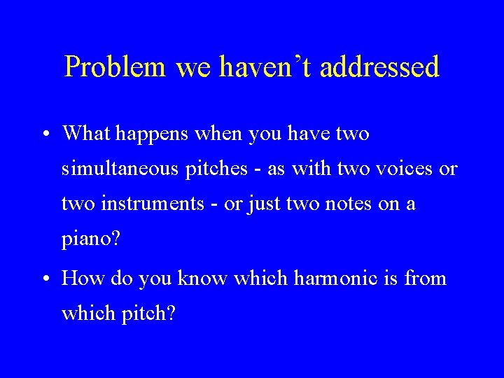 Problem we haven’t addressed • What happens when you have two simultaneous pitches -