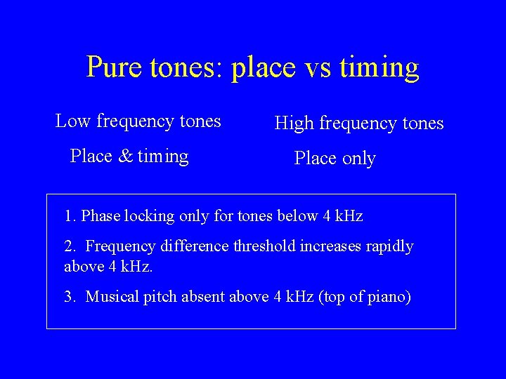 Pure tones: place vs timing Low frequency tones Place & timing High frequency tones