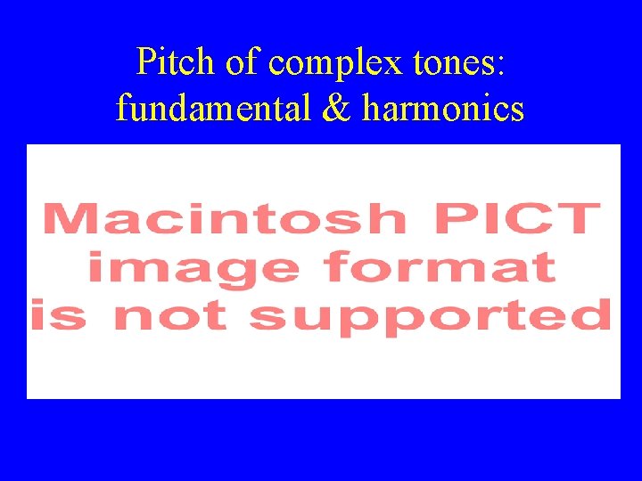 Pitch of complex tones: fundamental & harmonics 