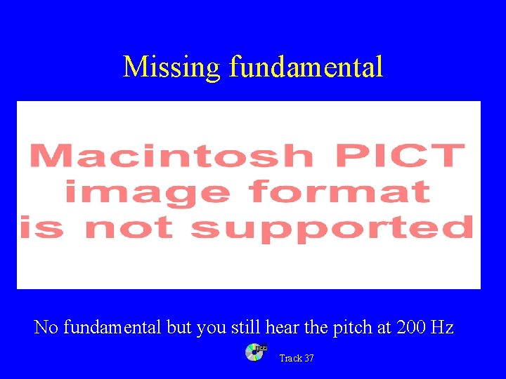 Missing fundamental No fundamental but you still hear the pitch at 200 Hz Track