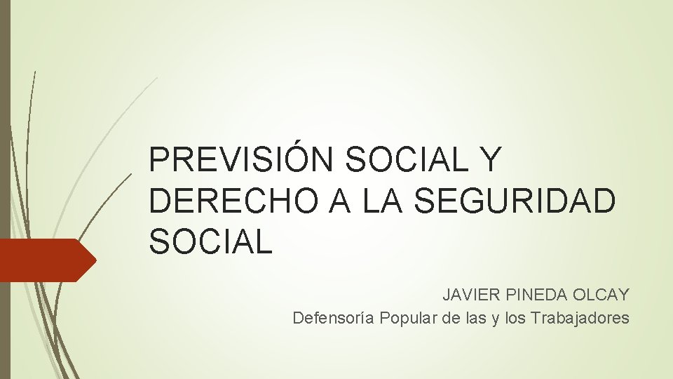 PREVISIÓN SOCIAL Y DERECHO A LA SEGURIDAD SOCIAL JAVIER PINEDA OLCAY Defensoría Popular de