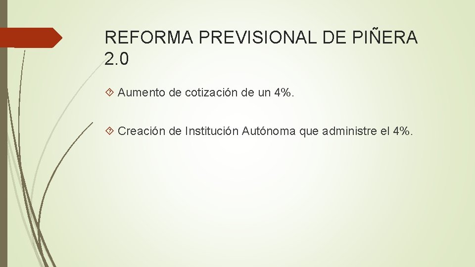 REFORMA PREVISIONAL DE PIÑERA 2. 0 Aumento de cotización de un 4%. Creación de
