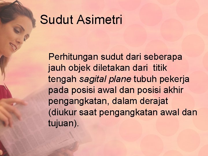 Sudut Asimetri Perhitungan sudut dari seberapa jauh objek diletakan dari titik tengah sagital plane