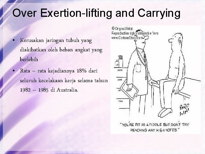 Over Exertion-lifting and Carrying • Kerusakan jaringan tubuh yang diakibatkan oleh beban angkat yang