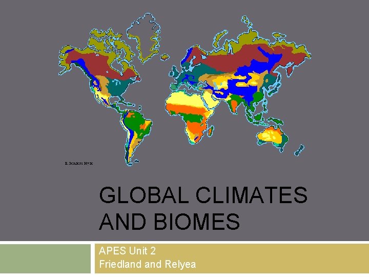 GLOBAL CLIMATES AND BIOMES APES Unit 2 Friedland Relyea 