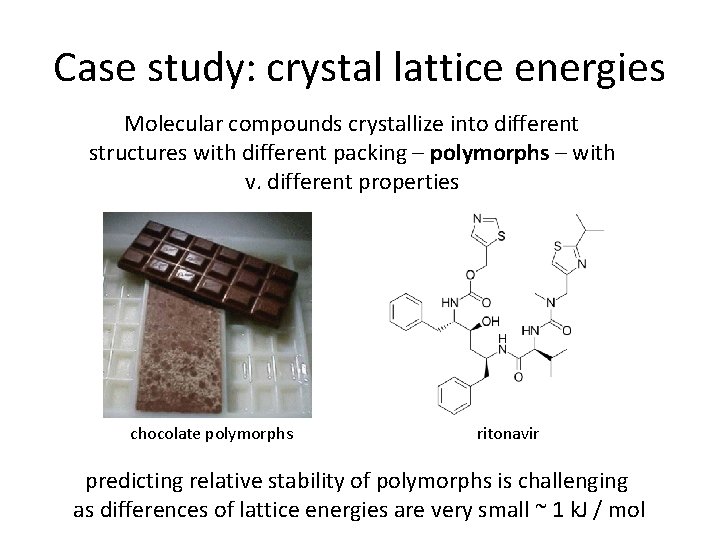 Case study: crystal lattice energies Molecular compounds crystallize into different structures with different packing
