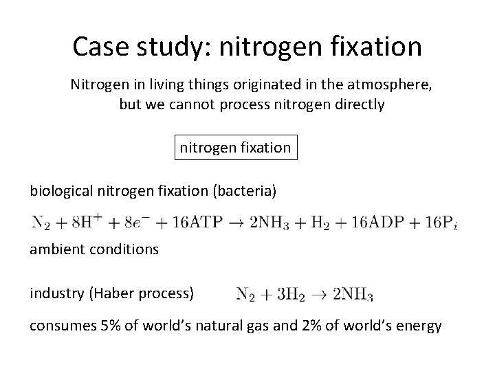 Case study: nitrogen fixation Nitrogen in living things originated in the atmosphere, but we