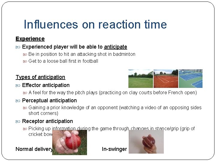 Influences on reaction time Experienced player will be able to anticipate Be in position