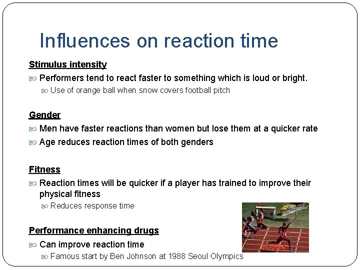 Influences on reaction time Stimulus intensity Performers tend to react faster to something which