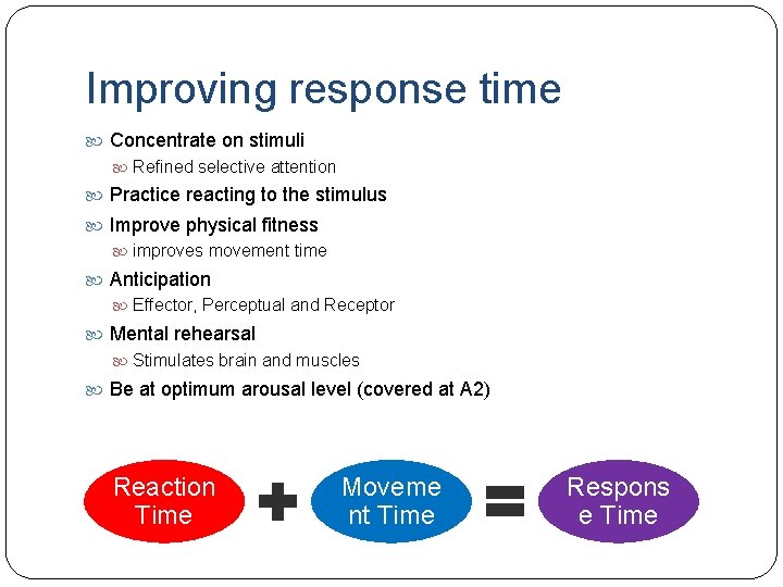 Improving response time Concentrate on stimuli Refined selective attention Practice reacting to the stimulus