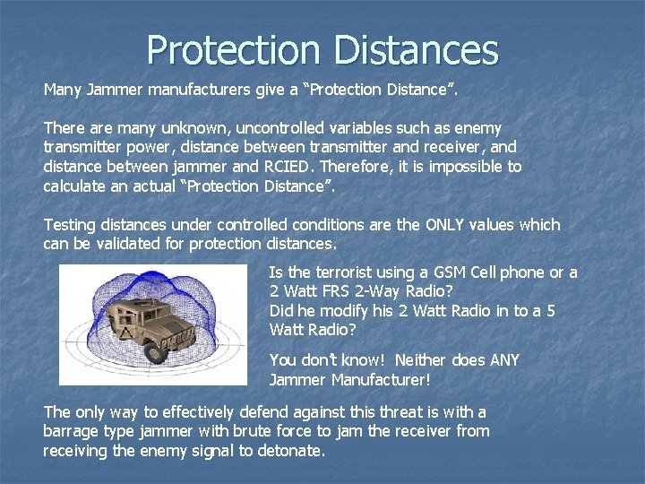 Protection Distances Many Jammer manufacturers give a “Protection Distance”. There are many unknown, uncontrolled