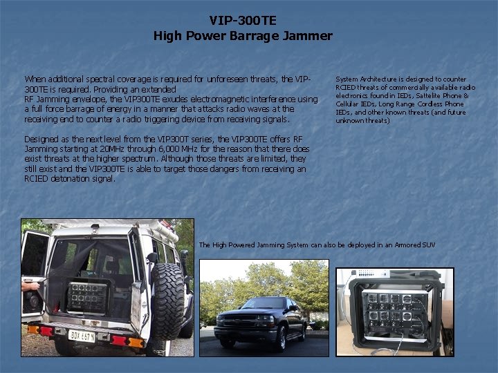 VIP-300 TE High Power Barrage Jammer When additional spectral coverage is required for unforeseen