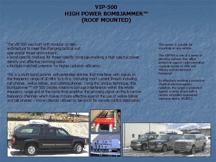 VIP-500 HIGH POWER BOMBJAMMER™ (ROOF MOUNTED) The VIP 500 was built with modular system