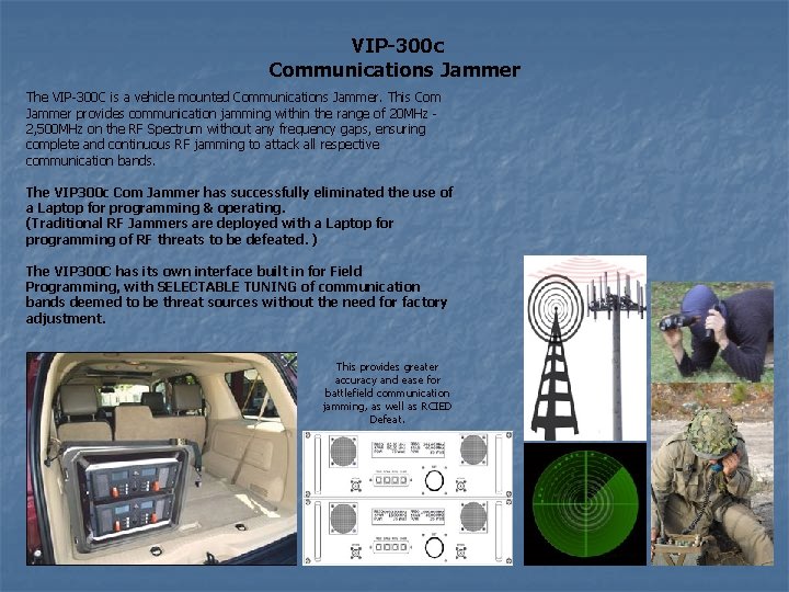 VIP-300 c Communications Jammer The VIP-300 C is a vehicle mounted Communications Jammer. This