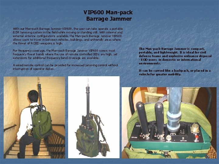 VIP 600 Man-pack Barrage Jammer With our Man-pack Barrage Jammer VIP 600, the user