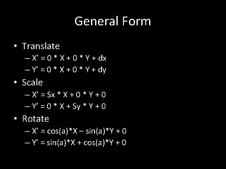 General Form • Translate – X’ = 0 * X + 0 * Y