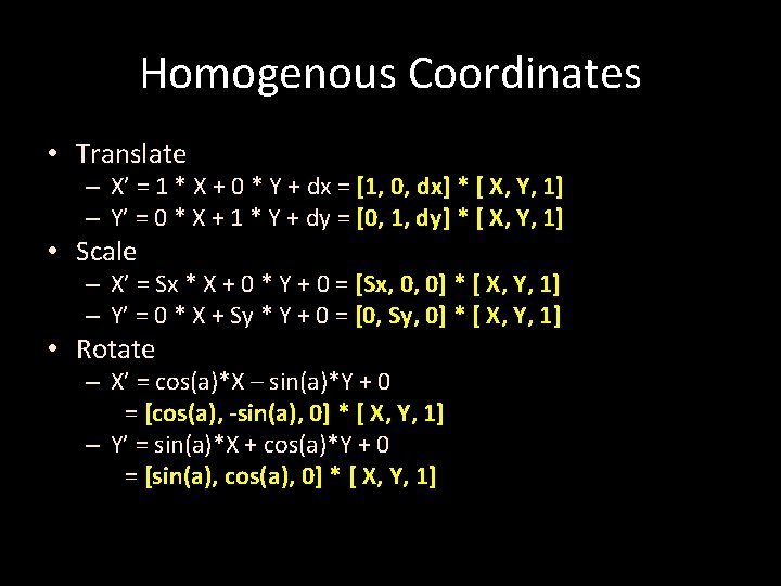 Homogenous Coordinates • Translate – X’ = 1 * X + 0 * Y