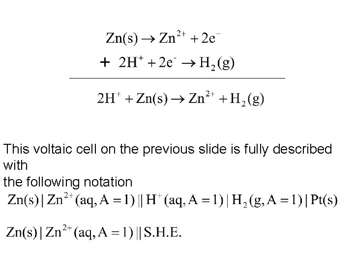 + This voltaic cell on the previous slide is fully described with the following