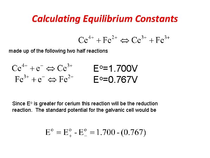 Calculating Equilibrium Constants made up of the following two half reactions Eo=1. 700 V