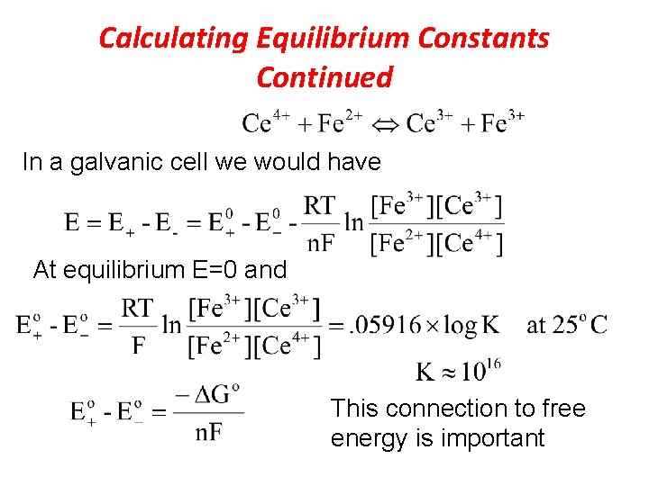 Calculating Equilibrium Constants Continued In a galvanic cell we would have At equilibrium E=0
