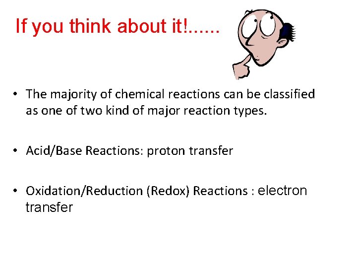 If you think about it!. . . • The majority of chemical reactions can