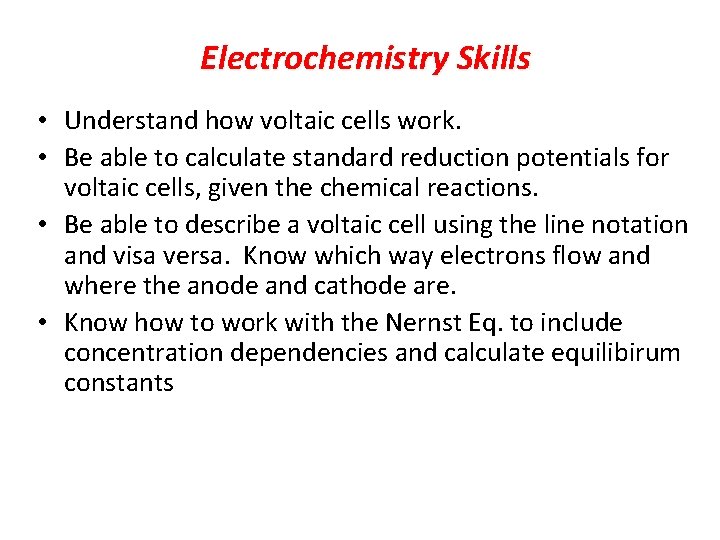 Electrochemistry Skills • Understand how voltaic cells work. • Be able to calculate standard