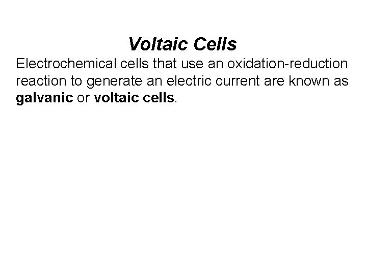 Voltaic Cells Electrochemical cells that use an oxidation-reduction reaction to generate an electric current