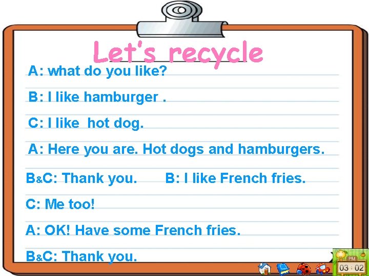 Let’s recycle A: what do you like? B: I like hamburger. C: I like