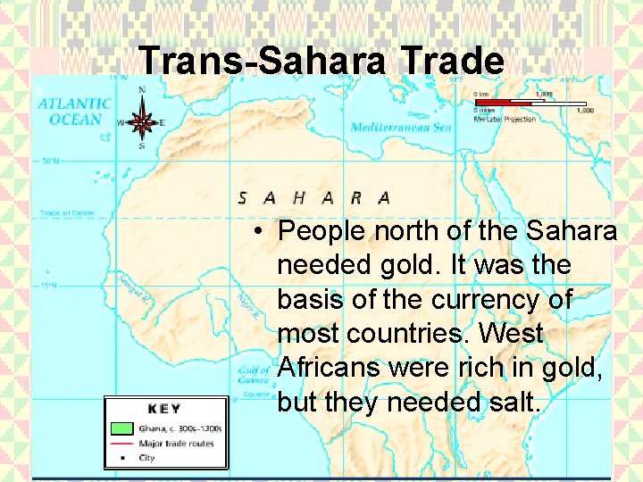 Trans-Sahara Trade • People north of the Sahara needed gold. It was the basis