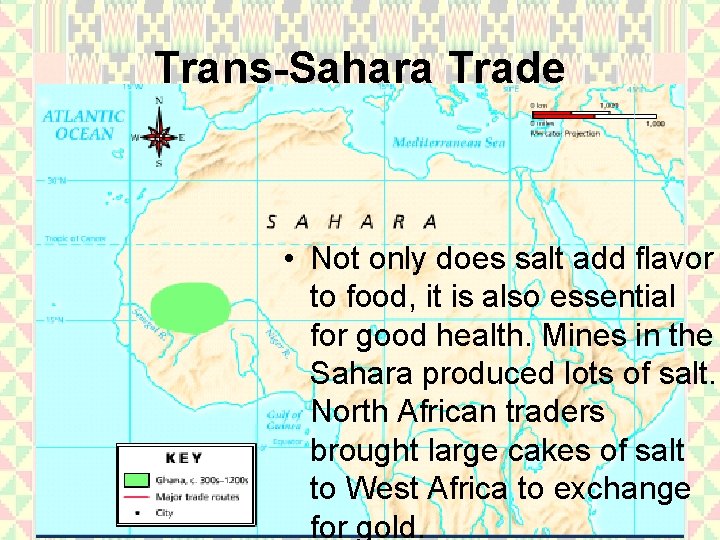 Trans-Sahara Trade • Not only does salt add flavor to food, it is also