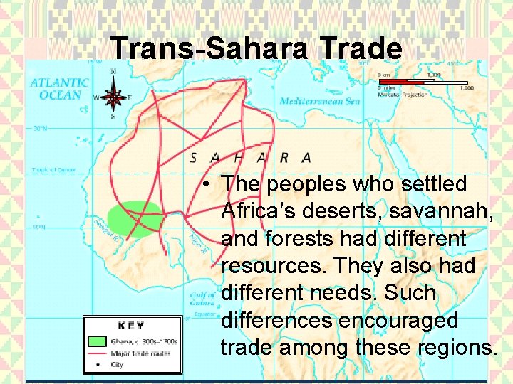 Trans-Sahara Trade • The peoples who settled Africa’s deserts, savannah, and forests had different