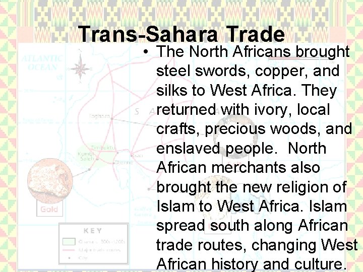 Trans-Sahara Trade • The North Africans brought steel swords, copper, and silks to West