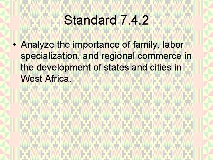 Standard 7. 4. 2 • Analyze the importance of family, labor specialization, and regional