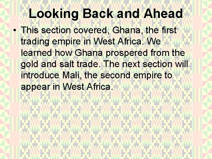 Looking Back and Ahead • This section covered, Ghana, the first trading empire in