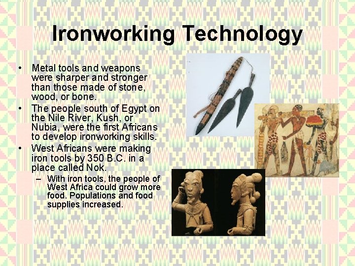 Ironworking Technology • Metal tools and weapons were sharper and stronger than those made