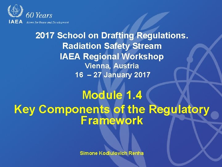 2017 School on Drafting Regulations. Radiation Safety Stream IAEA Regional Workshop Vienna, Austria 16