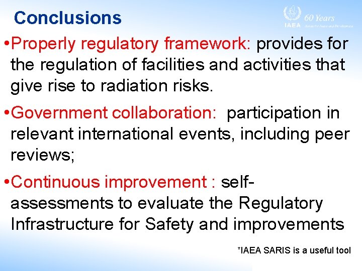 Conclusions • Properly regulatory framework: provides for the regulation of facilities and activities that