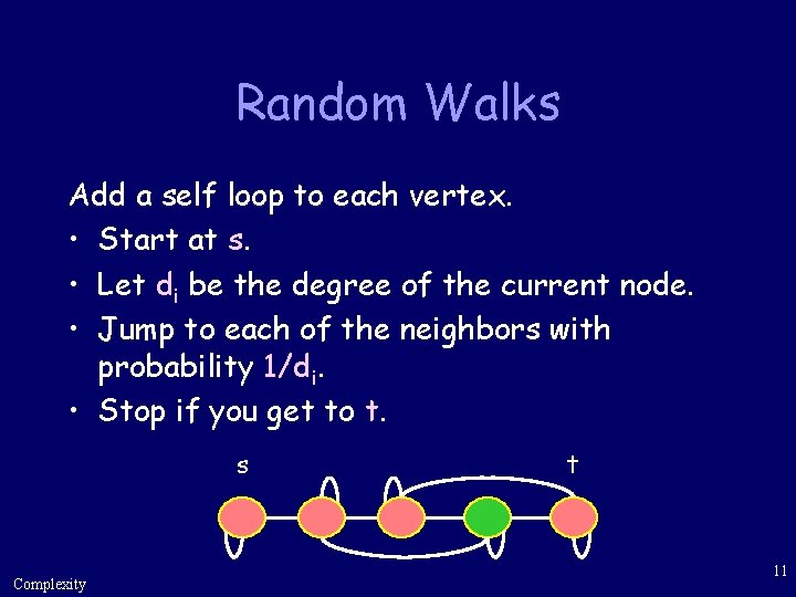 Random Walks Add a self loop to each vertex. • Start at s. •