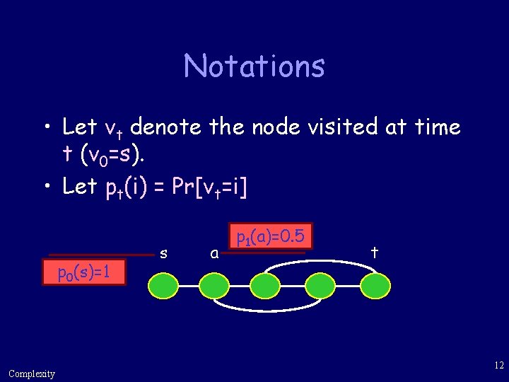 Notations • Let vt denote the node visited at time t (v 0=s). •